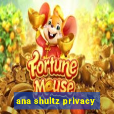 ana shultz privacy